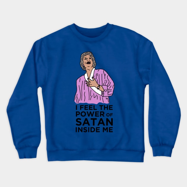 Golden Girls - Dorothy - Power of Satan Crewneck Sweatshirt by Hoagiemouth